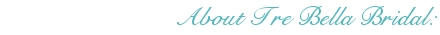 About Tre Bella Bridal